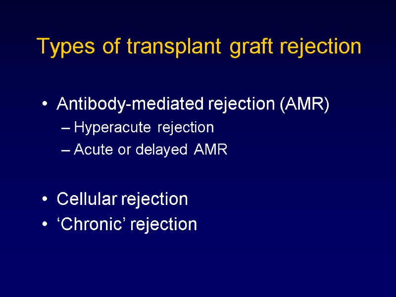 Types of transplant graft rejection Antibody-mediated rejection (AMR) Hyperacute rejection Acute or delayed AMR